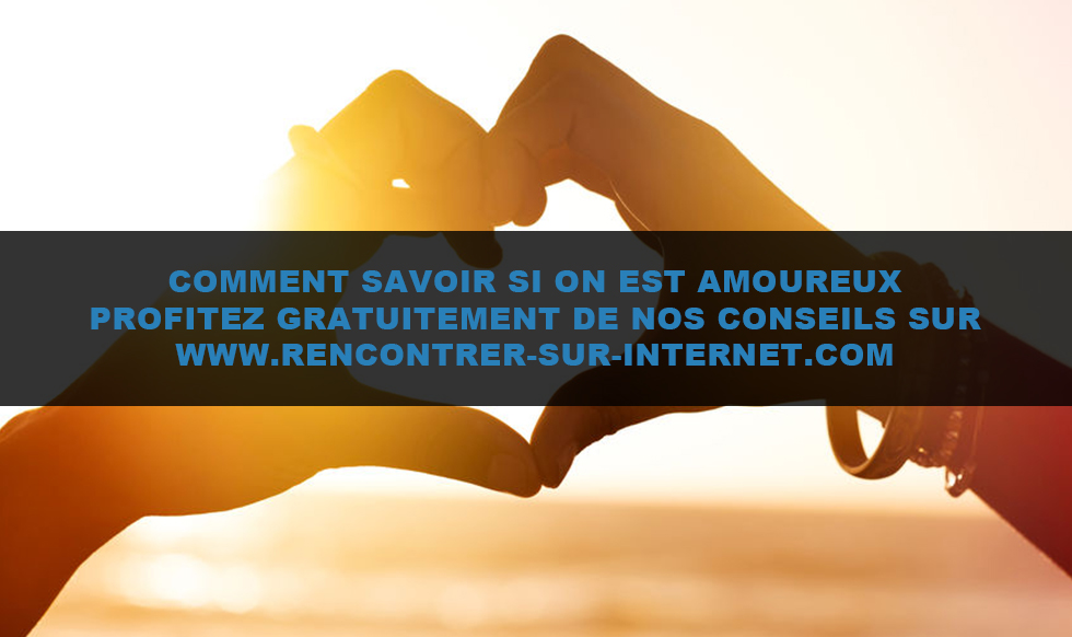 Conseils : comment savoir si on est amoureux